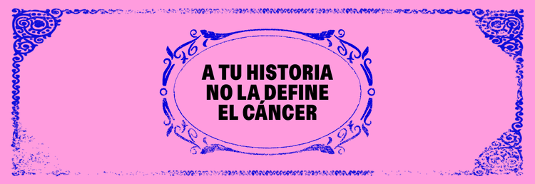 A tu historia no la define el cáncer
