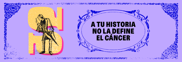 A tu historia no la define el cáncer